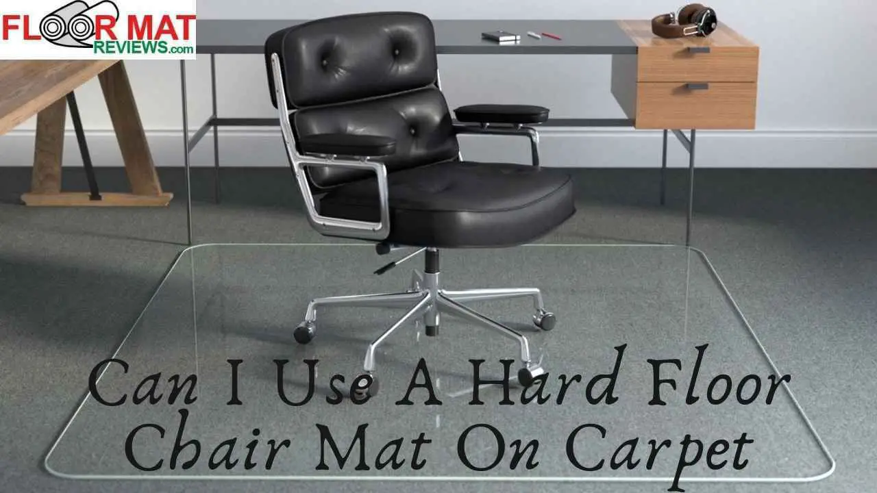 Can I Use A Hard Floor Chair Mat On Carpet