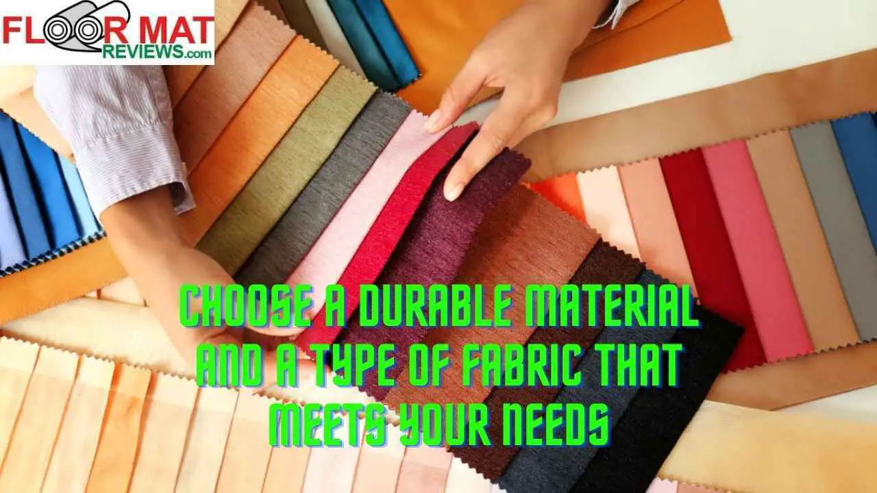 Choose a durable material and a type of fabric that meets your needs