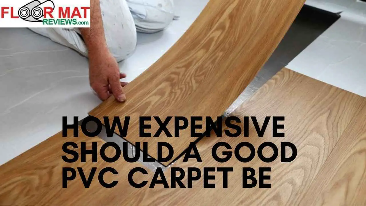 How expensive should a good PVC carpet be