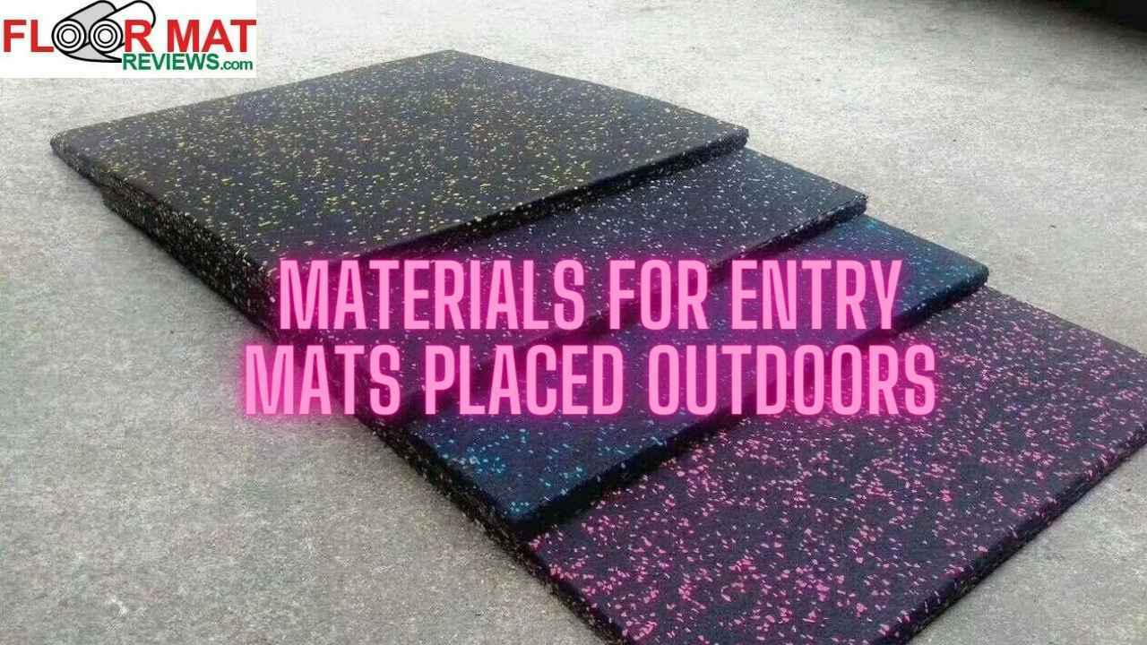 Materials for Entry mats placed outdoors